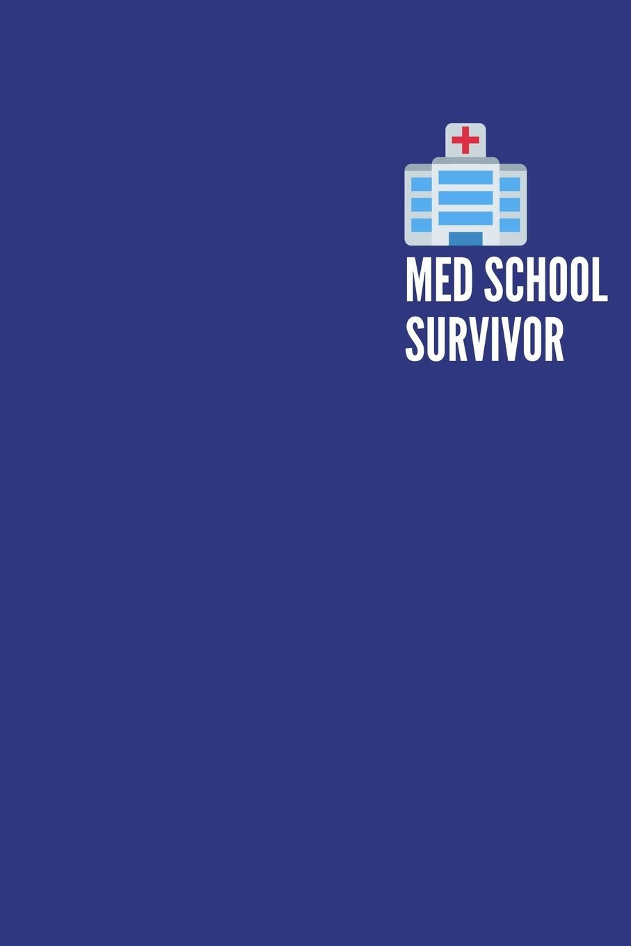 Med School Survivor: Notebook / Simple Blank Lined Writing Journal / Workbook / Career / Nurse / Hospital Staff / Medical Students / Future Doctors / ... Study / Organiser / Motivation / Work / Gift Medicine