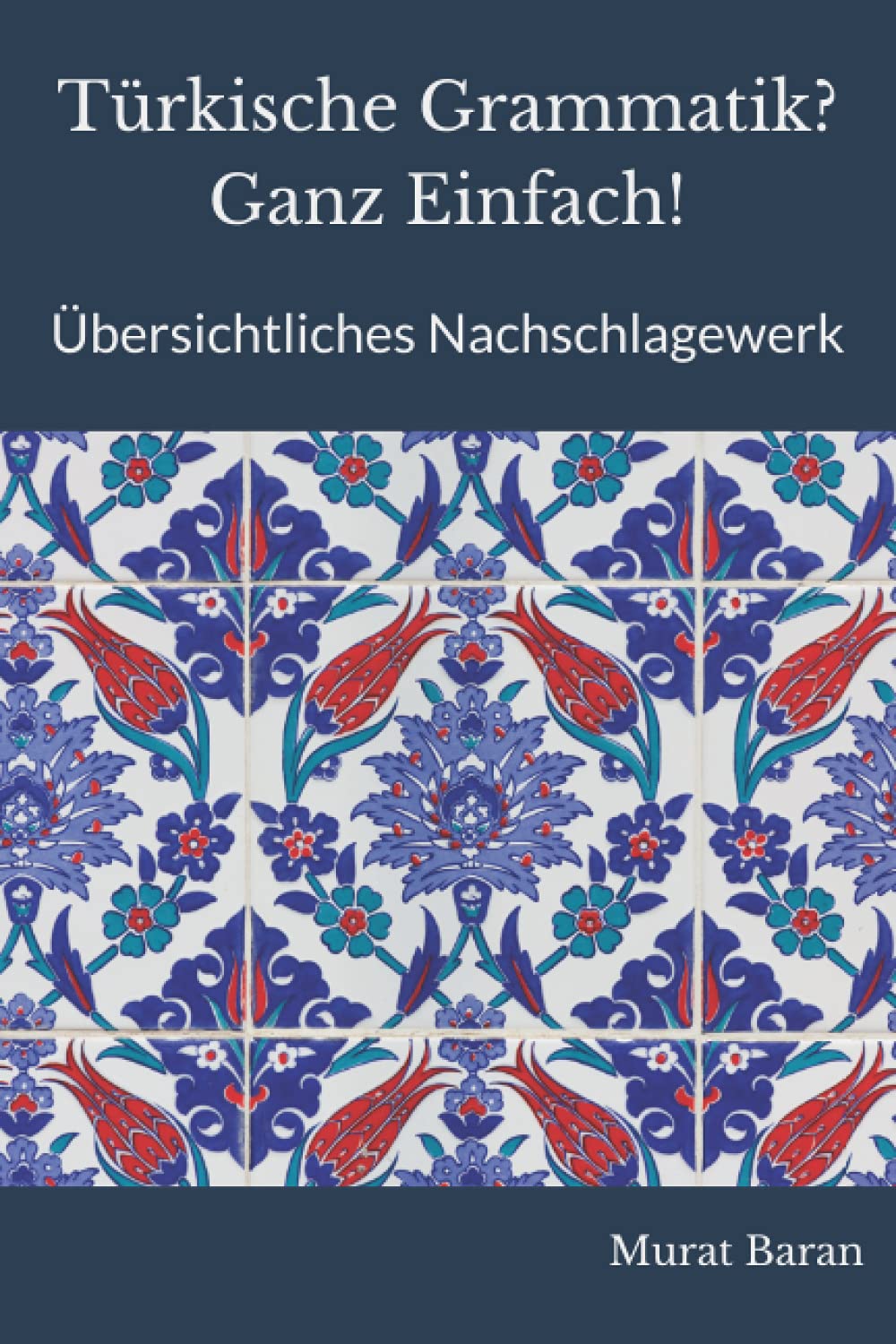Türkische Grammatik? Ganz Einfach!: Übersichtliches Nachschlagewerk Foreign Languages ​​& Dictionaries