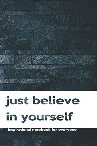Just Believe In Yourself: Inspirational, Motivational, Unique Notebook, Journal, Diary (110 Pages, Clean Lines, 6 x 9) (Motivational Notebooks, Band 40) Business, Finance & Career