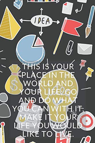 THIS IS YOUR PLACE IN THE WORLD AND YOUR LIFE;: notebook, line (QUOTES, Band 11) Garden & Plants