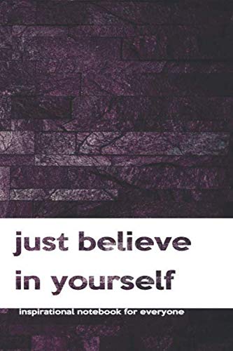 Just Believe In Yourself: Inspirational, Motivational, Unique Notebook, Journal, Diary (110 Pages, Clean Lines, 6 x 9) (Motivational Notebooks, Band 41) Business, Finance & Career