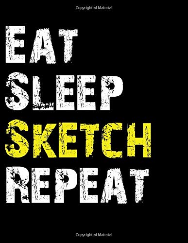 Eat Sleep Sketch Repeat: Weekly Planner Dated Calendar With To Do List for Sketching Enthusiasts Hobbies & Crafts