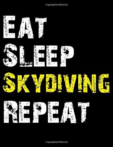 Eat Sleep Skydiving Repeat: Weekly Planner Dated Calendar With To Do List for Skydiving Enthusiasts Hobbies & Crafts