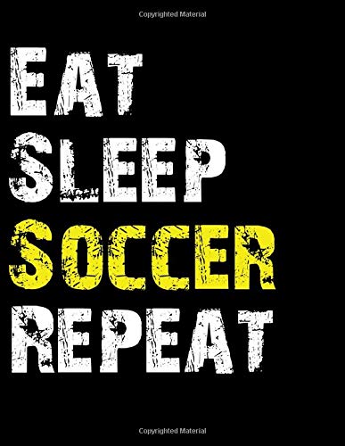 Eat Sleep Soccer Repeat: Weekly Planner Dated Calendar With To Do List for Soccer Enthusiasts Hobbies & Crafts