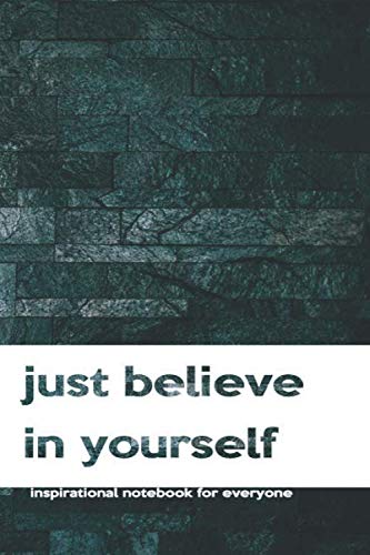 Just Believe In Yourself: Inspirational, Motivational, Unique Notebook, Journal, Diary (110 Pages, Clean Lines, 6 x 9) (Motivational Notebooks, Band 42) Business, Finance & Career