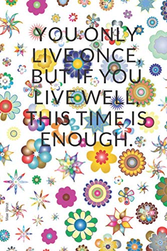 YOU ONLY LIVE ONCE, BUT IF YOU LIVE WELL, THIS TIME IS ENOUGH.: notebook, blank (QUOTES, Band 13) Home & Household