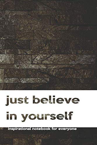 Just Believe In Yourself: Inspirational, Motivational, Unique Notebook, Journal, Diary (110 Pages, Clean Lines, 6 x 9) (Motivational Notebooks, Band 43) Business, Finance & Career
