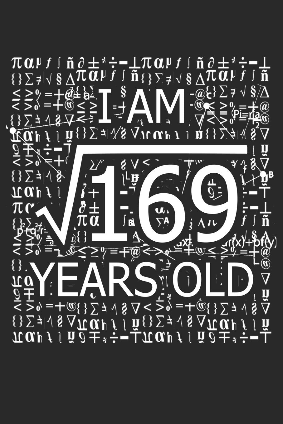 I Am 169 Years Old: I Am Square Root of 169 13 Years Old Math Line Notebook Contemporary literature