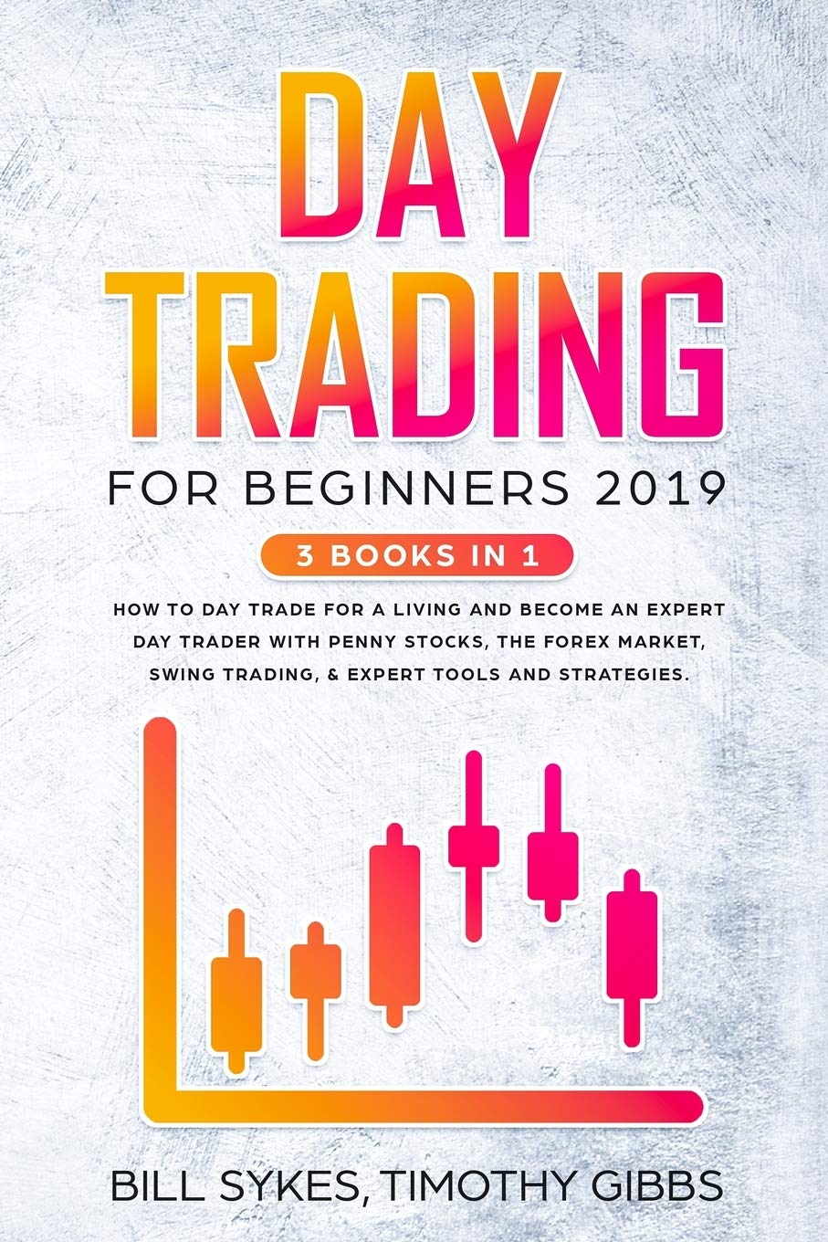 Day Trading for Beginners 2019: 3 BOOKS IN 1 - How to Day Trade for a Living and Become an Expert Day Trader With Penny Stocks, the Forex Market, Swing Trading, & Expert Tools and Tactics. book