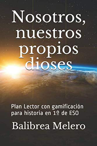 Nosotros, nuestros propios dioses: Plan Lector. Historia 1º ESO Education & Training