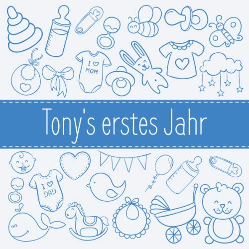 Tony's erstes Jahr: Babyalbum zum Ausfüllen - Baby Tagebuch und Erinnerungsalbum für das erste Lebensjahr Parents & Children