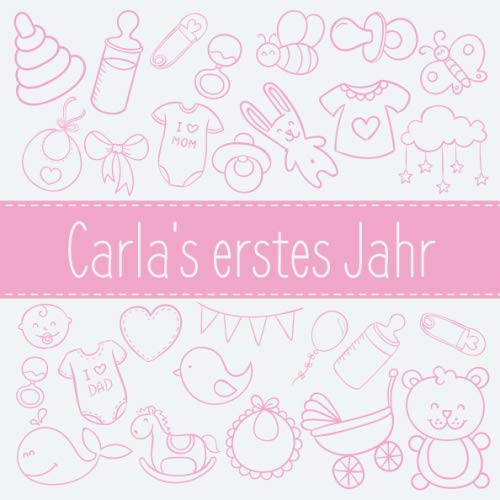 Carla's erstes Jahr: Babyalbum zum Ausfüllen - Baby Tagebuch und Erinnerungsalbum für das erste Lebensjahr Parents & Children