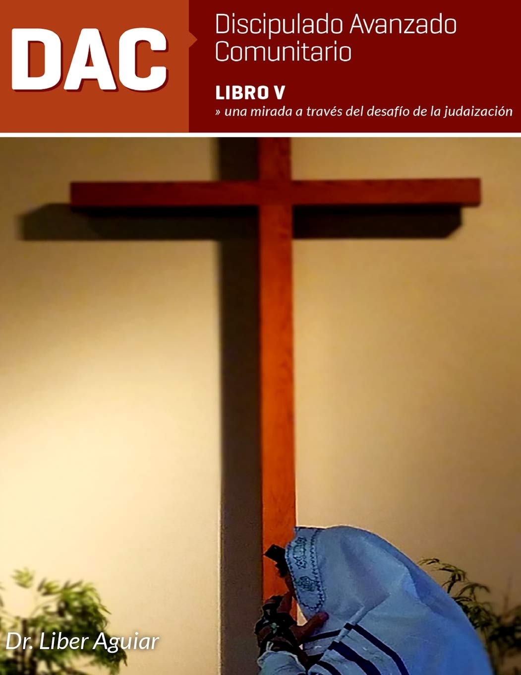 Discipulado Avanzado Comunitario: Libro V: DAC: Una mirada a través del desafío de la judaización (Serie Discipulado Avanzado Comuitario (DAC), Band 5) Religion & Esotericism
