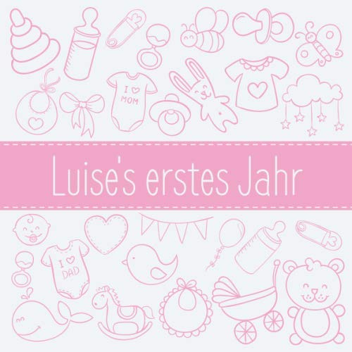 Luise's erstes Jahr: Babyalbum zum Ausfüllen - Baby Tagebuch und Erinnerungsalbum für das erste Lebensjahr Parents & Children
