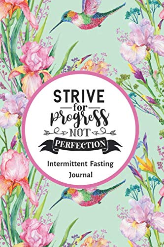 Strive for Progress Not Perfection Intermittent Fasting Journal: 3 Month / 90 Day Intermittent Fasting Tracker - 6x9 inches Film, Art & Culture
