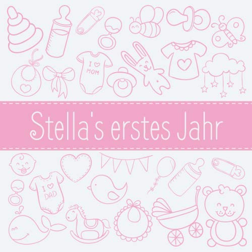 Stella's erstes Jahr: Babyalbum zum Ausfüllen - Baby Tagebuch und Erinnerungsalbum für das erste Lebensjahr Parents & Children