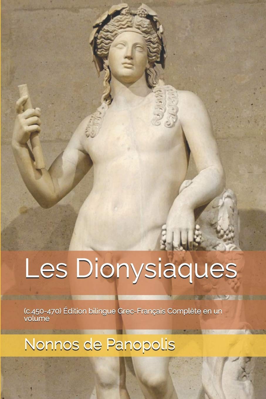 Les Dionysiaques: (c.450-470) Édition bilingue Grec-Français Complète en un volume Religion & Esotericism