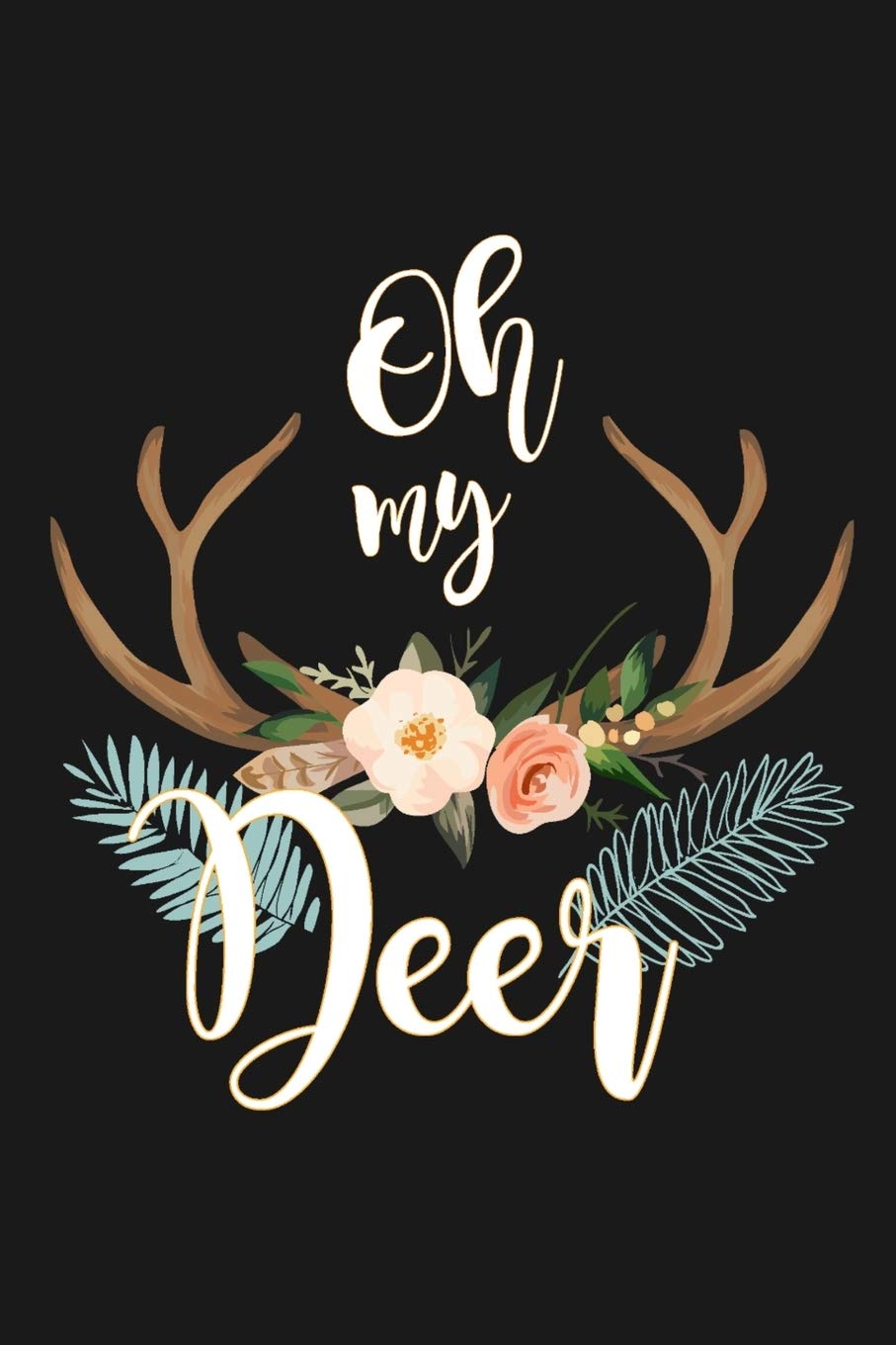Oh My Deer: Funny Sarcastic Blank Lined Dot Grid Notebook for Writing/120 pages/6"x9" Books