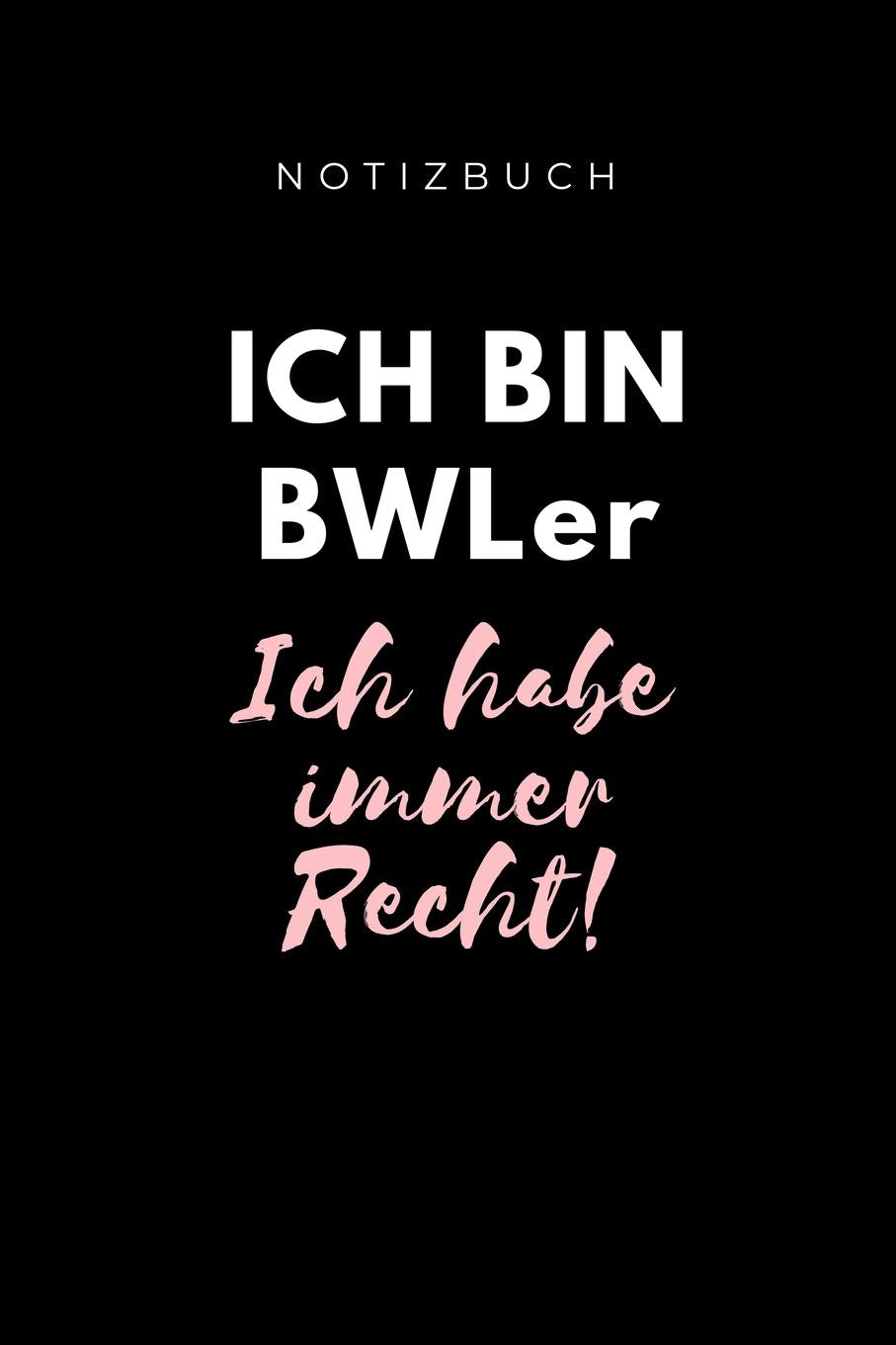 NOTIZBUCH ICH BIN BWLER ICH HABE IMMER RECHT!: A5 Notizbuch PUNKTIERT für Studenten | Coole Geschenkidee zum Studienstart | Abitur | ersten Semester | Schulabschluss | Betriebswirtschaftslehre Books