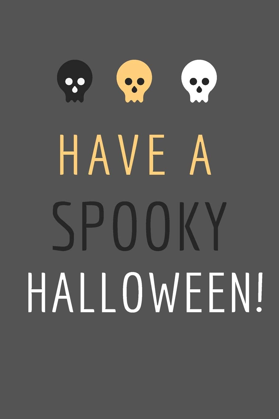 Have a Spooky Halloween: Small / Medium Lined A5 Notebook (6" x 9") - Halloween Notebook Present, Alternative Gift to a Card, Silly, Funny Banter ... Planner Journal to Write In for Halloween Non-fiction