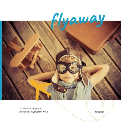 airnubar: flyaway: Das Malbuch für große und kleine Flugzeugfans (No. 5) Business & Technology