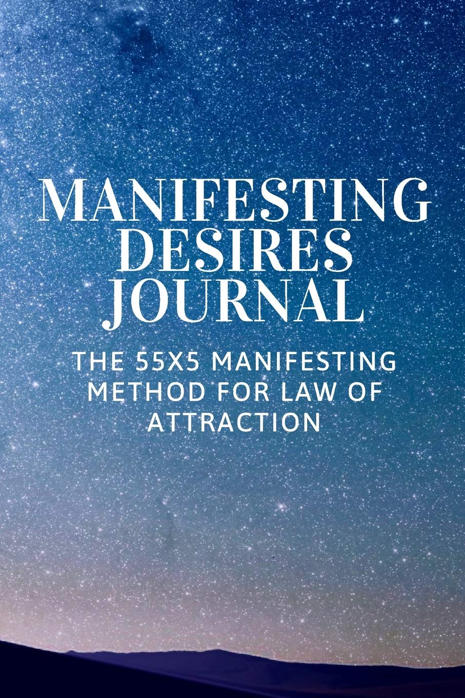 Manifesting Desires Journal: The 55x5 Manifesting Method for Law of Attraction Self-help