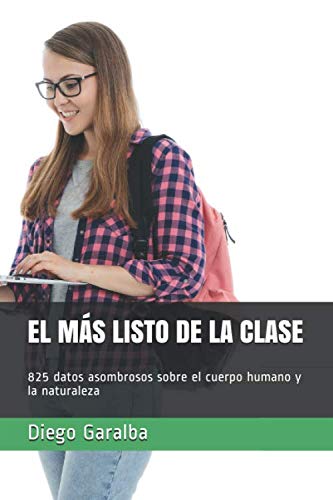 EL MÁS LISTO DE LA CLASE: 825 datos asombrosos sobre el cuerpo humano y la naturaleza book