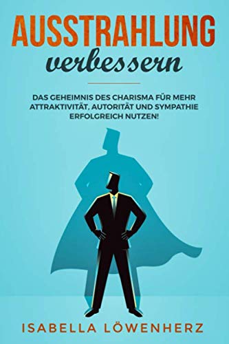 Ausstrahlung verbessern: Das Geheimnis des Charisma für mehr Attraktivität, Autorität und Sympathie erfolgreich nutzen! Architecture
