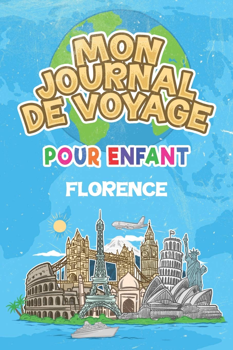 Mon Journal de Voyage Florence Pour Enfants: 6x9 Journaux de voyage pour enfant I Calepin à compléter et à dessiner I Cadeau parfait pour le voyage des enfants book