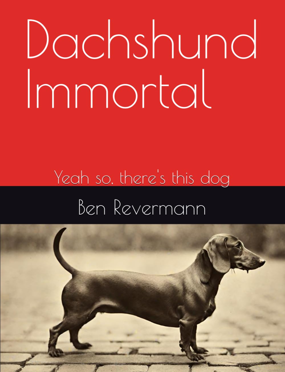 Dachshund Immortal: Yeah so, there's this dog Historical Fiction