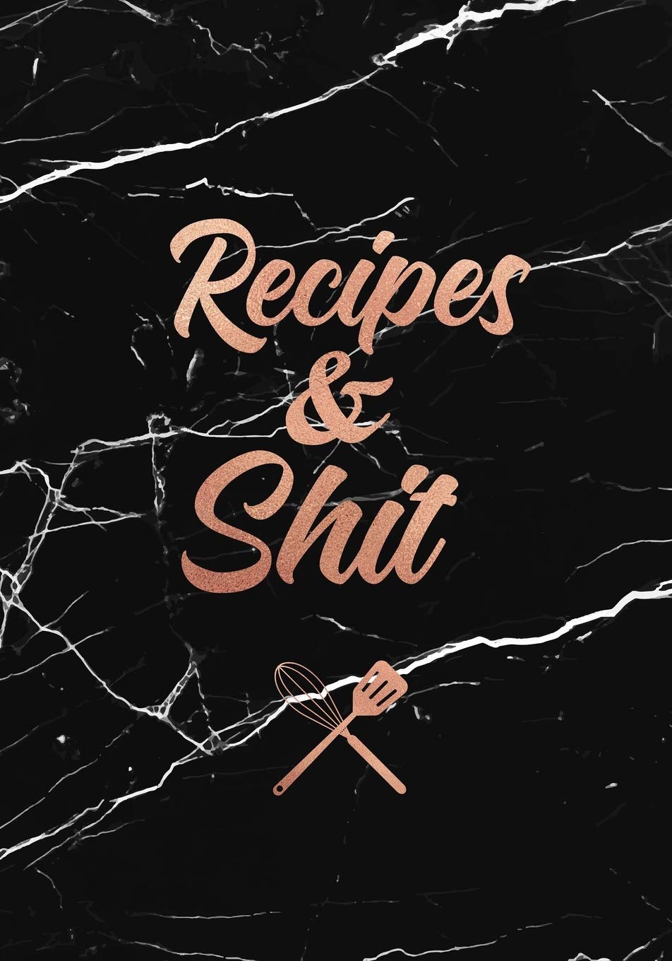 Recipes & Shit: Funny Blank Recipe Book, Custom Cookbook for your best Secret family Recipes and Shit! - Elegant Black and White Marble (100 pages) Health, Nutrition & Fitness
