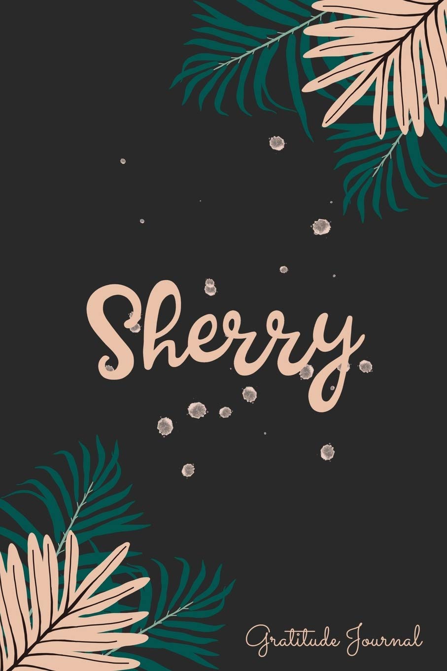 Sherry Gratitude Journal: Pretty Daily Gratitude Personalized Journal For Women With Name And Fern Leaves Lifestyle