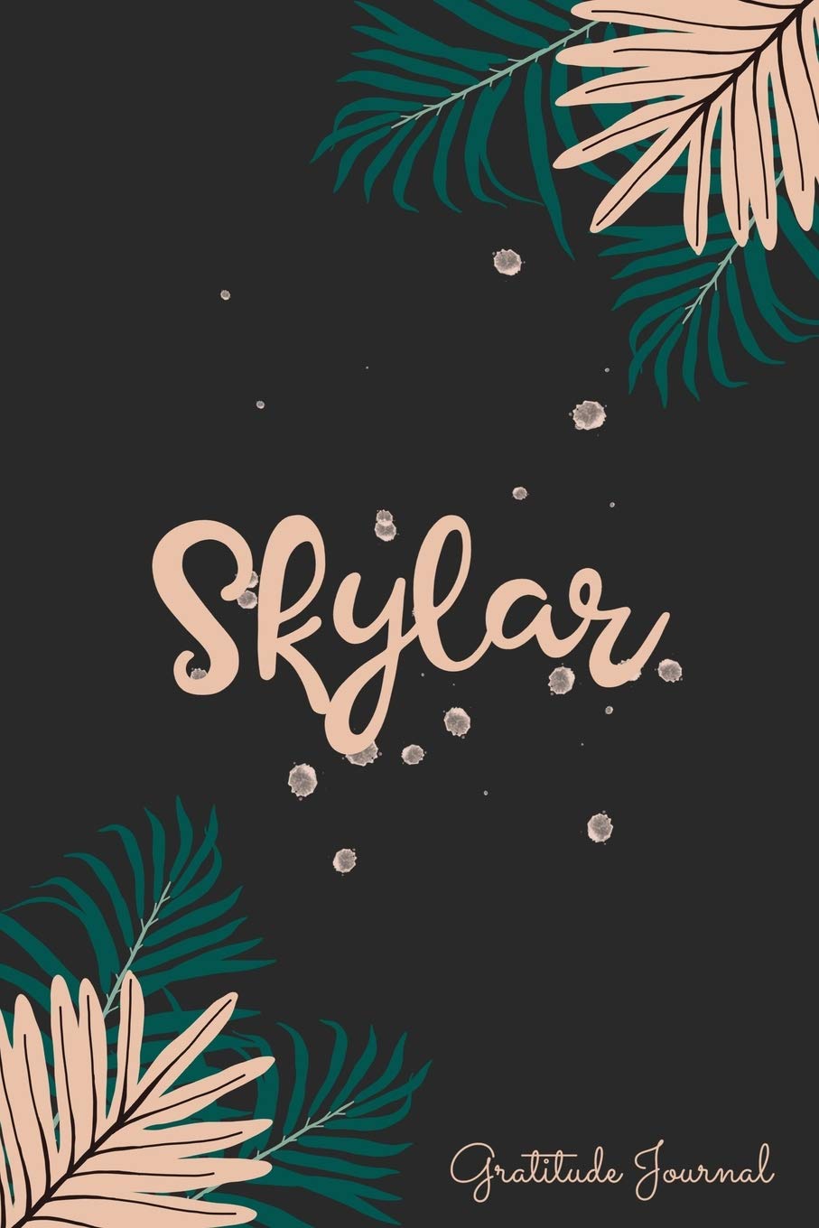 Skylar Gratitude Journal: Pretty Daily Gratitude Personalized Journal For Women With Name And Fern Leaves Lifestyle