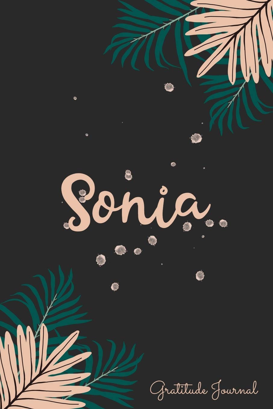 Sonia Gratitude Journal: Pretty Daily Gratitude Personalized Journal For Women With Name And Fern Leaves Lifestyle
