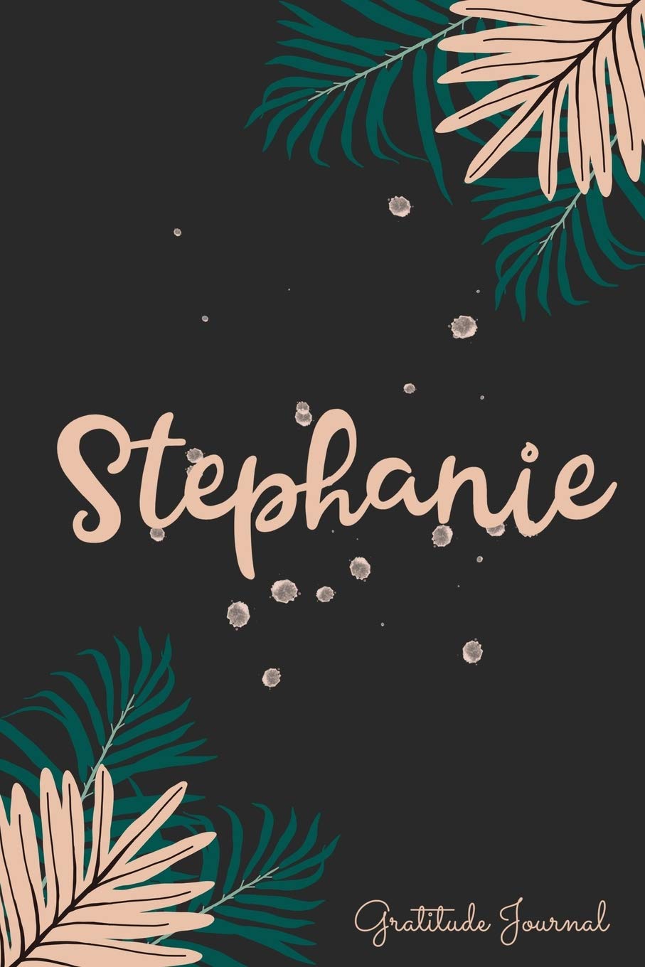 Stephanie Gratitude Journal: Pretty Daily Gratitude Personalized Journal For Women With Name And Fern Leaves Lifestyle