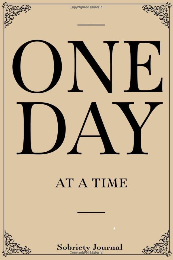 One Day At A Time: Sobriety Journal For Men or Women in Alcoholics Anonymous, Alcoholism, Drug Addiction Recovery, Narcotics Rehab, Living Sober. Daily Reflections. Medicine