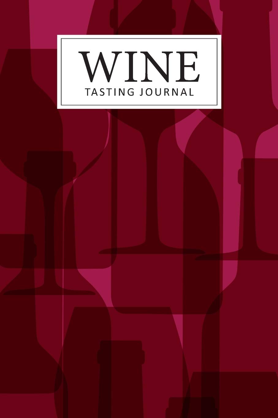 Wine Tasting Journal: Wine Tasting Notes Journal To Write in Notebook Logbook | Diary for Wine Lovers | Wine Tracker Sheet Kit | Wine Tast Log Organizer and Record Book book