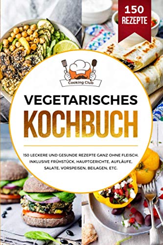 Vegetarisches Kochbuch: 150 leckere und gesunde Rezepte ganz ohne Fleisch. Inklusive Frühstück, Hauptgerichte, Aufläufe, Salate, Vorspeisen, Beilagen, etc. Drama