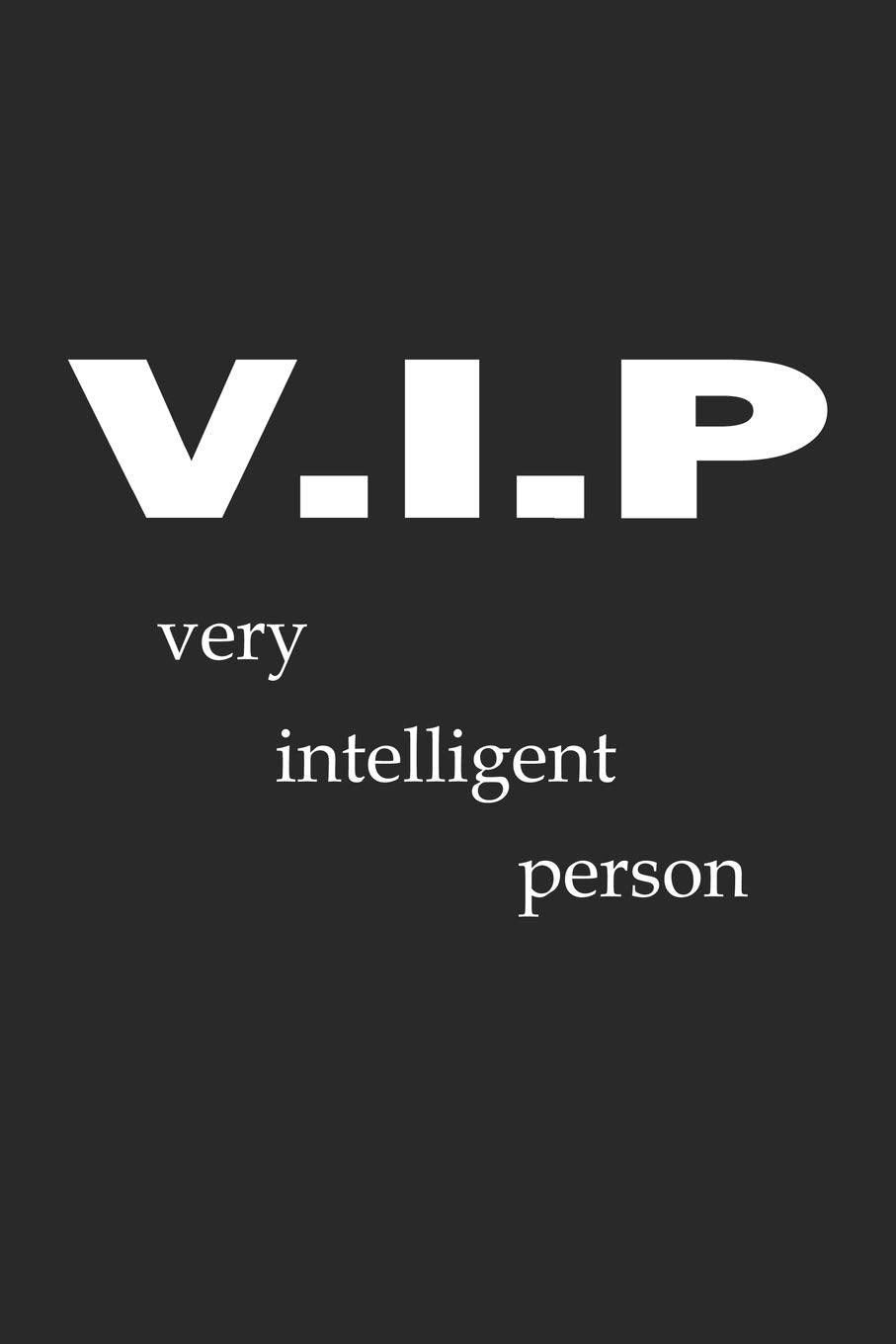 V.I.P Very Intelligent Person: Notizbuch, Tagebuch mit lustigem Spruch für Spass Versteher & Komiker | Blanko | A5 | 120 Seiten Books