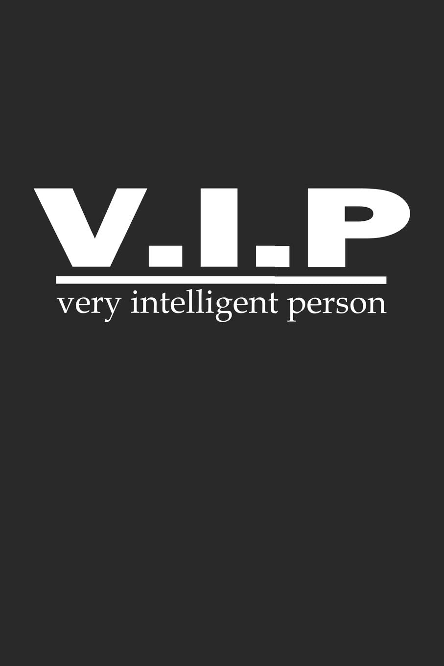 V.I.P Very Intelligent Person: Notizbuch, Tagebuch mit lustigem Spruch für Spass Versteher & Komiker | Blanko | A5 | 120 Seiten Books