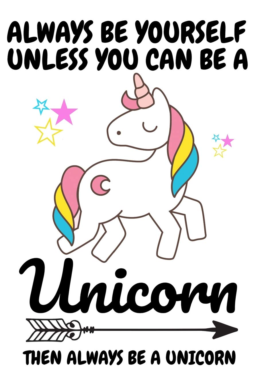 Always Be Yourself Unless You Can Be A Unicorn Then Always Be A Unicorn: Cute Unicorn Blank Lined Note Book Novels & Short Stories