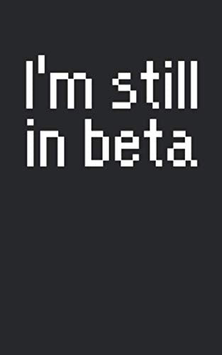 I'm still in beta: Notizbuch mit Entwickler/Informatiker Spruch, Punktiert/Dots. Für Notizen, Skizzen, als Kalender oder Geschenk. Books