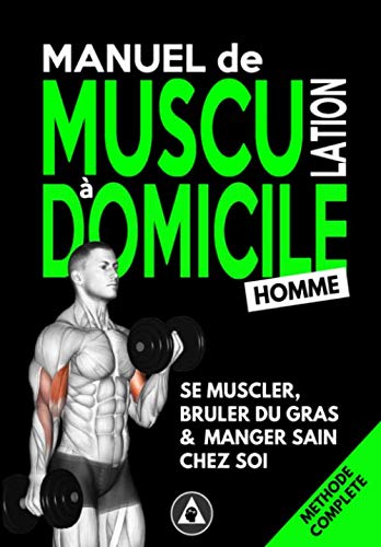 Manuel de Musculation à Domicile #Homme: Méthode de Nutrition et d'Entrainement Poids du Corps & Haltère Health, Nutrition & Fitness