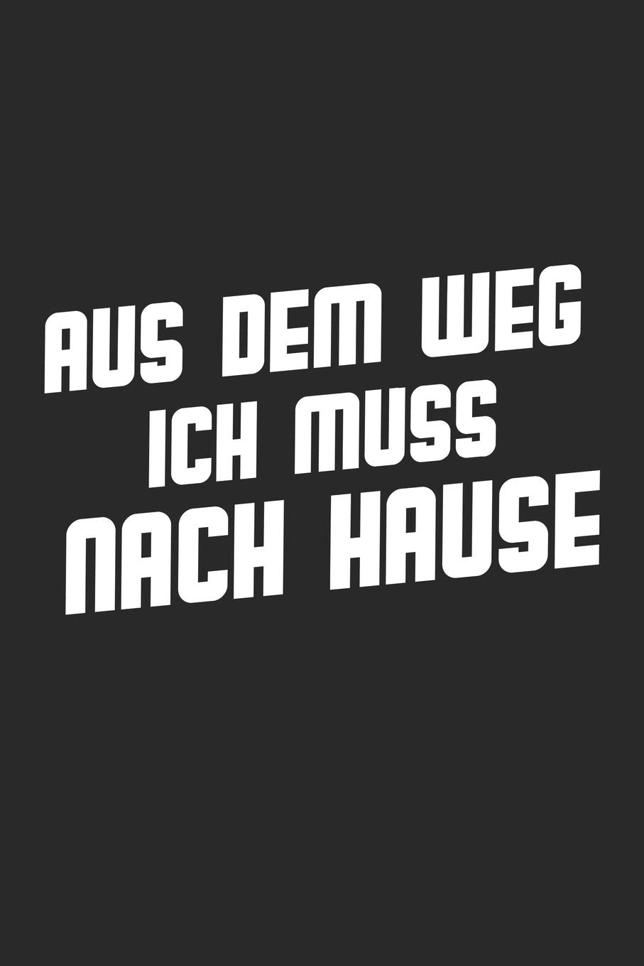 Aus dem Weg ich muss nach Hause: Notizbuch A5 für Arbeiter mit heimweh Books