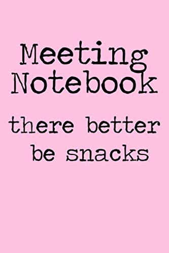 Meeting Notebook There Better Be Snacks: Funny Office Notebook 6"x9", 100 Pages, Lined, for Notes, Doodles, Fuel Log. Pink Books