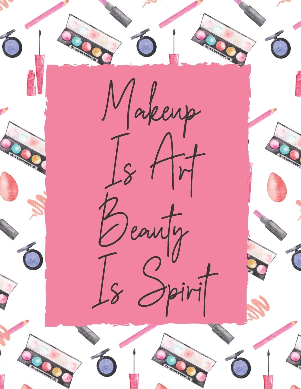 Makeup Is Art Beauty is Spirit: Makeup Artist Daily Appointment Book with Face Chart Pages Business, Finance & Career