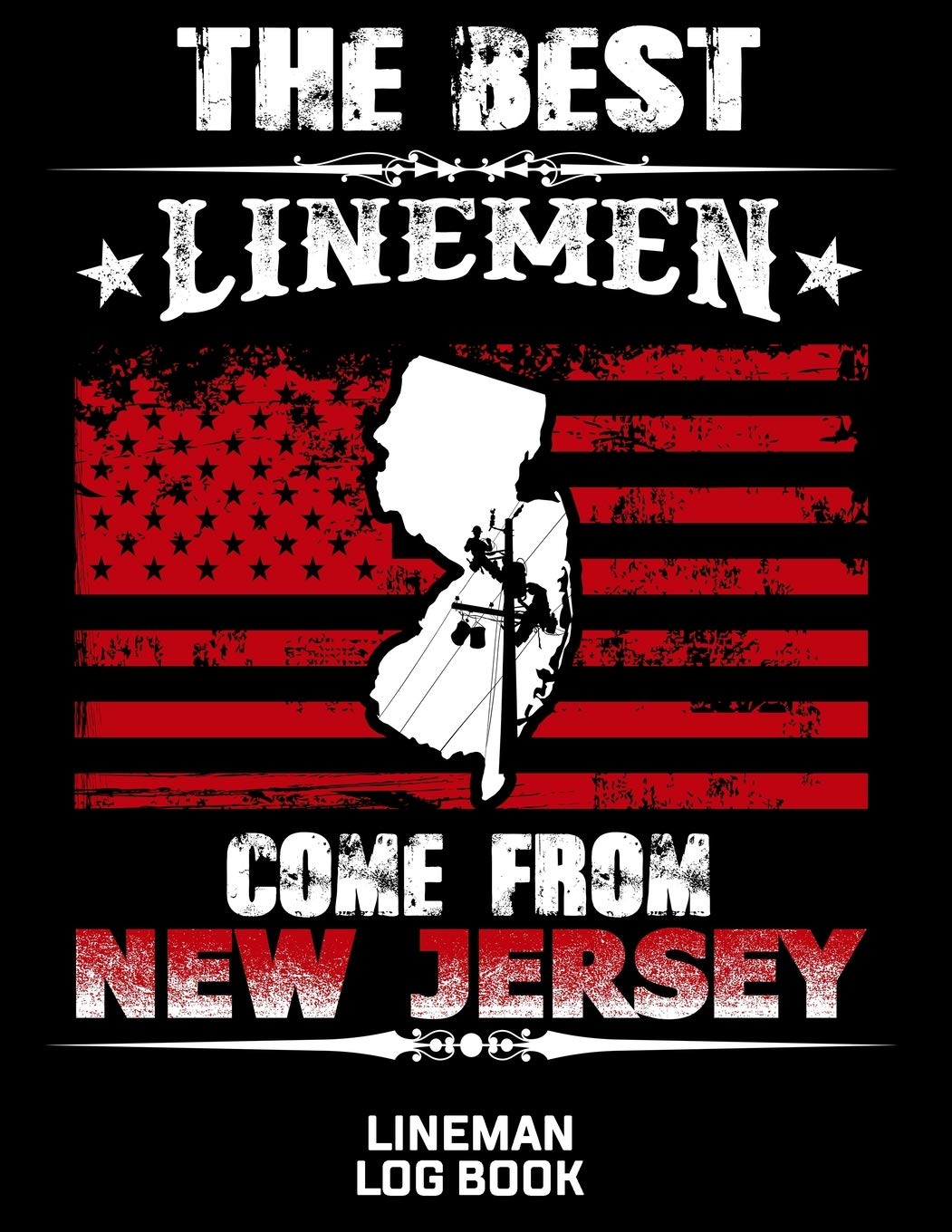 The Best Linemen Come From New Jersey Lineman Log Book: Great Logbook Gifts For Electrical Engineer, Lineman And Electrician, 8.5 X 11, 120 Pages White Papel Hobbies & Crafts