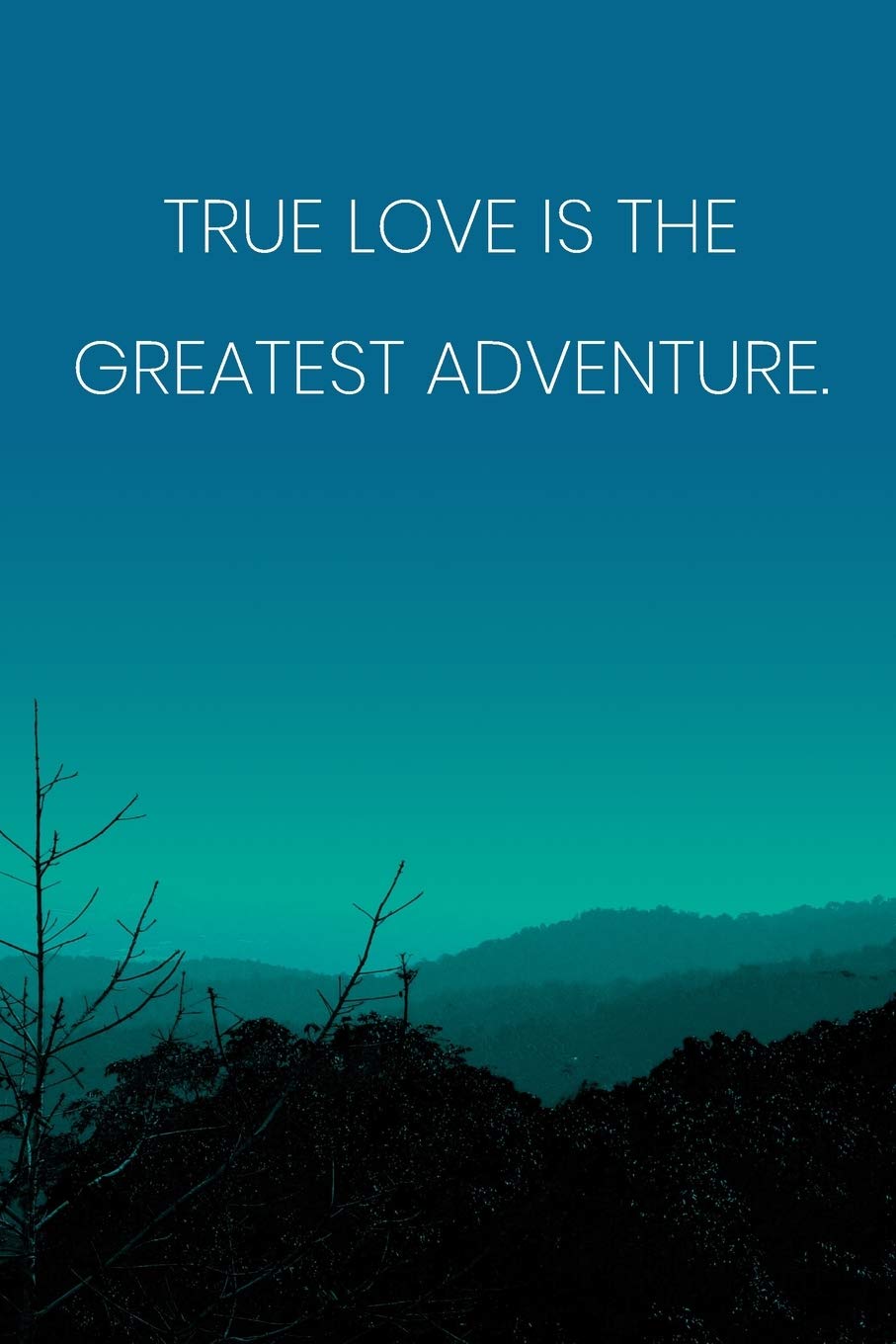 Inspirational Quote Notebook - 'True Love Is The Greatest Adventure.' - Inspirational Journal to Write in - Inspirational Quote Diary: Medium ... Diary, 110 page, Lined, 6x9 (15.2 x 22.9 cm) Business, Finance & Career