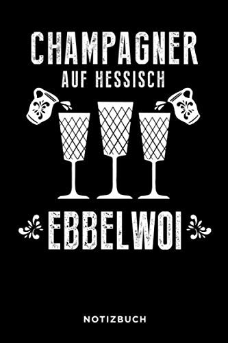 Champagner auf Hessisch Ebbelwoi Notizbuch: Journal und Tagebuch für alle Hessen und Frankfurt Fans gepunktet 120 Seiten Travel Books