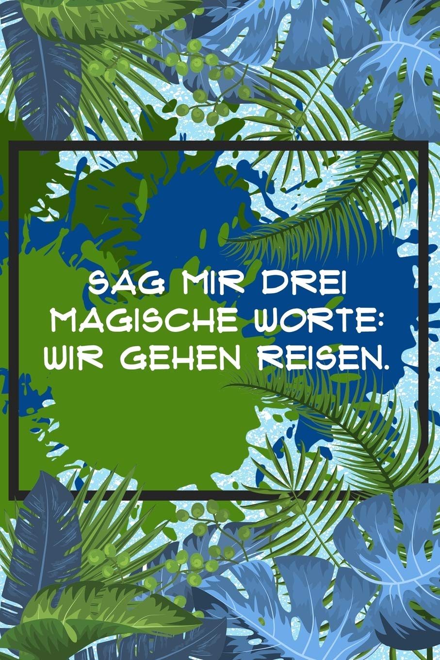 Sag mir drei magische Worte: Wir gehen reisen: Reisetagebuch Liniert DinA 5 Notizen für Reise-Fans Notizheft für Weltenbummler Notizbuch Books